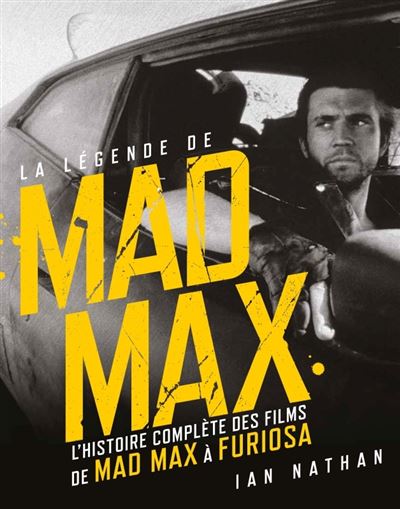 La légende de Mad Max L'histoire complète des films de Mad Max à Furiosa - Ian Nathan - Huginn & Muninn - relié - Etude