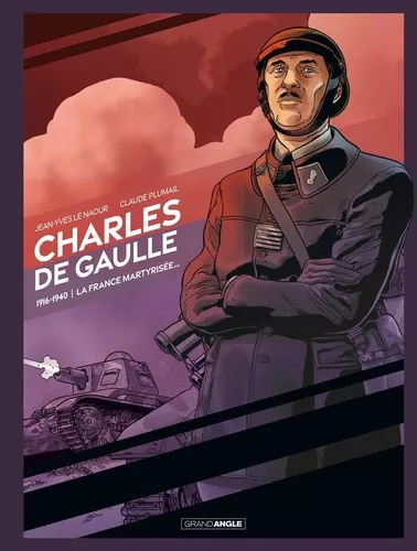 Charles De Gaulle - Tome 1 - 1916-1940, La France Martyrisée - 1916-1921 : Le Prisonnier - 1939-1940 : L'homme Qui A Dit Non